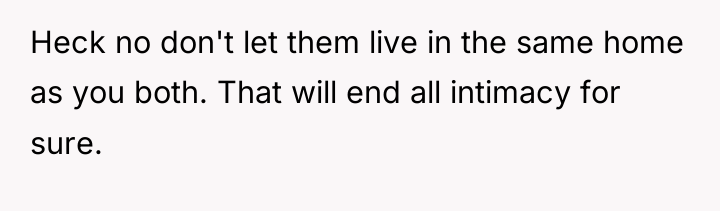 Heck no don't let them live in the same home...