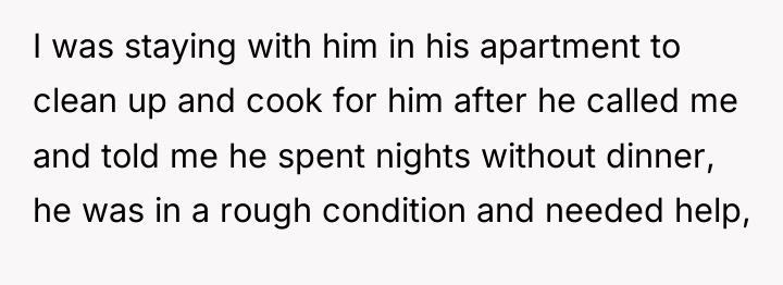 I was staying with him in his apartment to clean...