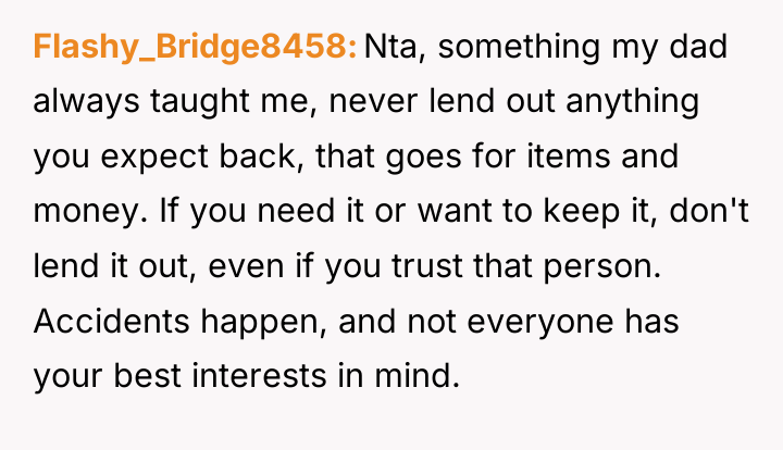 Flashy_Bridge8458 Nta, something my dad always taught me, never lend...