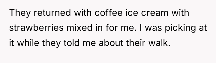 They returned with coffee ice cream with strawberries mixed in...
