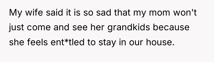 My wife said it is so sad that my mom...