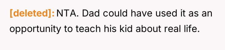 [deleted] NTA. Dad could have used it as an opportunity...