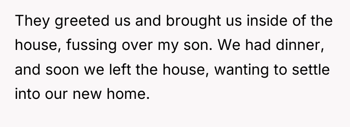 They greeted us and brought us inside of the house,...