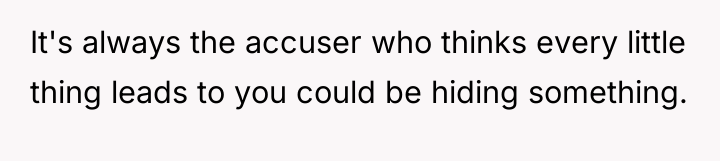 It's always the accuser who thinks every little thing leads...