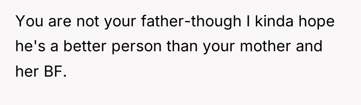 You are not your father-though I kinda hope he's a...
