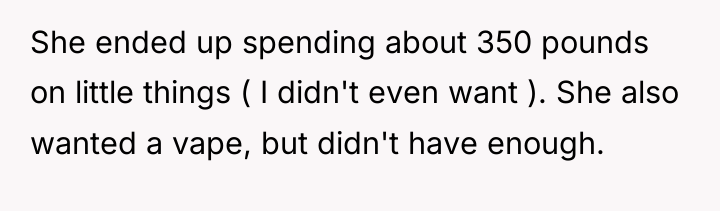 She ended up spending about 350 pounds on little things...