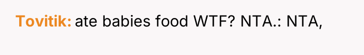 Tovitik ate babies food WTF? NTA.: NTA,