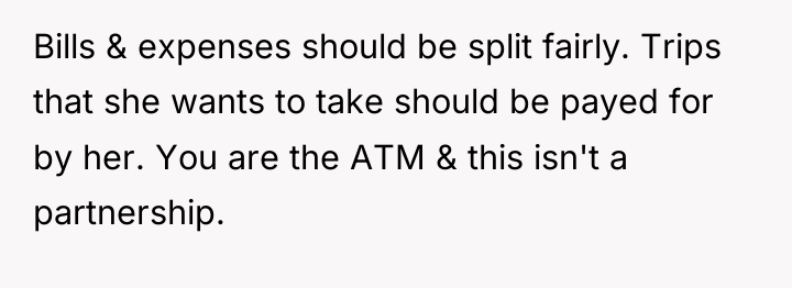 Bills & expenses should be split fairly. Trips that she...