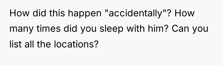 How did this happen "accidentally"? How many times did you...