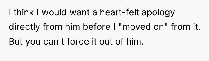I think I would want a heart-felt apology directly from...