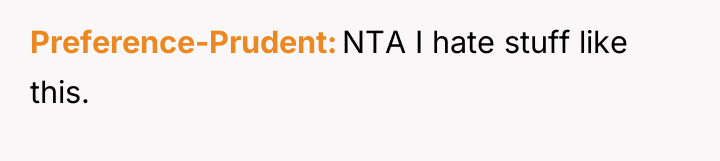 Preference-Prudent NTA I hate stuff like this.