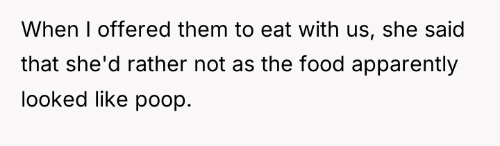 When I offered them to eat with us, she said...