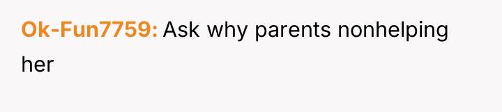 Ok-Fun7759 Ask why parents nonhelping her