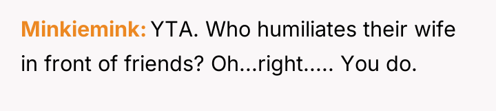 Minkiemink YTA. Who humiliates their wife in front of friends?...