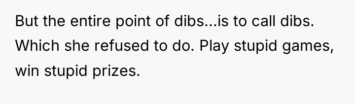 But the entire point of dibs...is to call dibs. Which...
