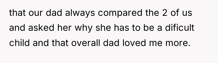 that our dad always compared the 2 of us and...