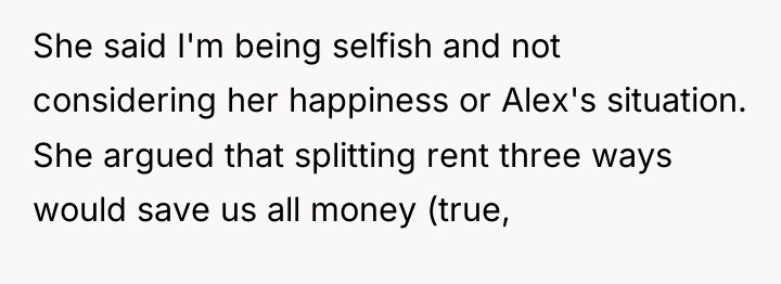She said I'm being selfish and not considering her happiness...