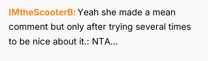 IMtheScooterB Yeah she made a mean comment but only after...