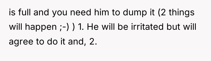 is full and you need him to dump it (2...