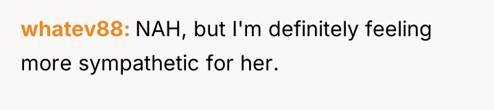 whatev88 NAH, but I'm definitely feeling more sympathetic for her.