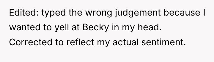 Edited: typed the wrong judgement because I wanted to yell...