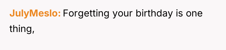 JulyMeslo Forgetting your birthday is one thing,