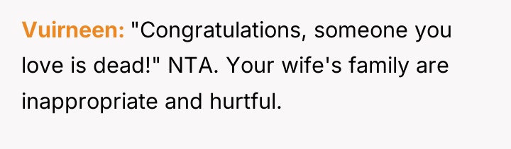Vuirneen "Congratulations, someone you love is dead!" NTA. Your wife's...