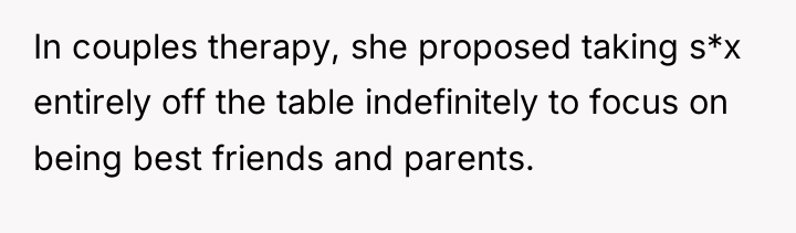 In couples therapy, she proposed taking s*x entirely off the...