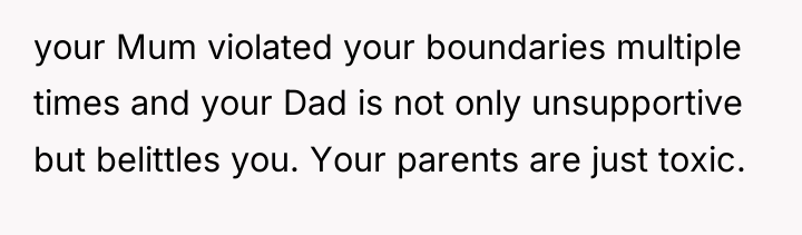 your Mum violated your boundaries multiple times and your Dad...