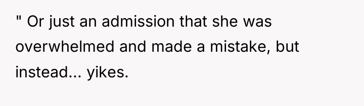 " Or just an admission that she was overwhelmed and...