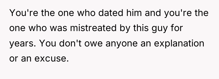 You're the one who dated him and you're the one...
