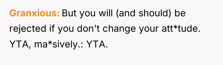 Granxious But you will (and should) be rejected if you...