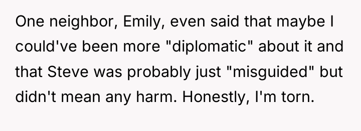 One neighbor, Emily, even said that maybe I could've been...
