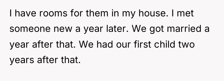 I have rooms for them in my house. I met...