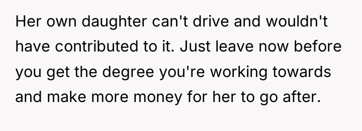 Her own daughter can't drive and wouldn't have contributed to...