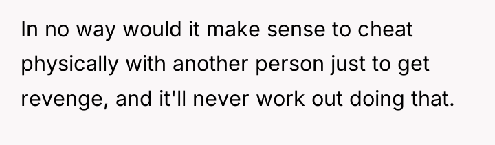 In no way would it make sense to cheat physically...