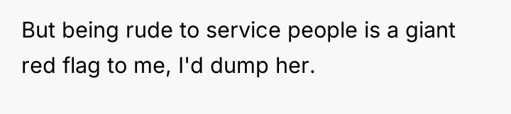 But being rude to service people is a giant red...
