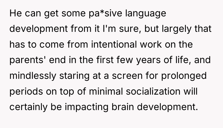 He can get some pa*sive language development from it I'm...