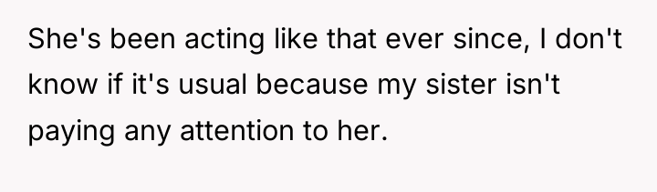 She's been acting like that ever since, I don't know...