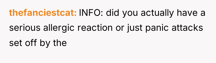 thefanciestcat INFO: did you actually have a serious allergic reaction...