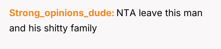 Strong_opinions_dude NTA leave this man and his shitty family