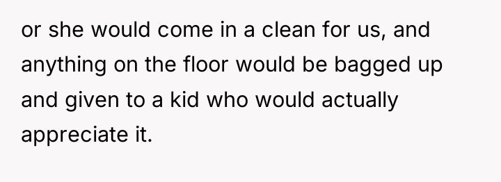 or she would come in a clean for us, and...