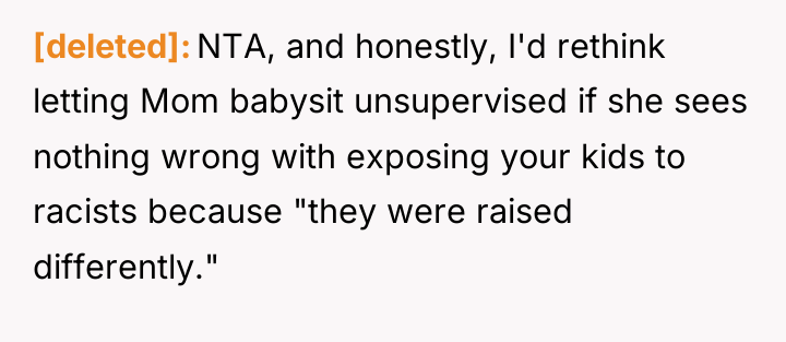 [deleted] NTA, and honestly, I'd rethink letting Mom babysit unsupervised...