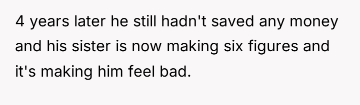 4 years later he still hadn't saved any money and...