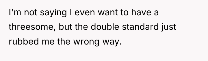 I'm not saying I even want to have a threesome,...