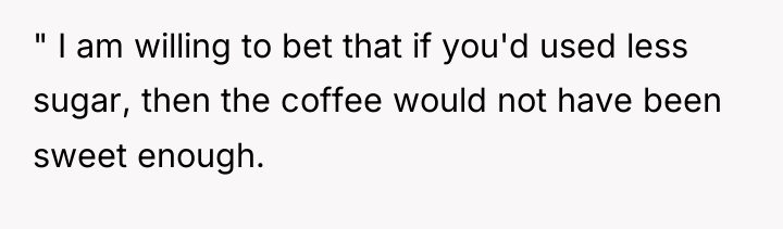 " I am willing to bet that if you'd used...