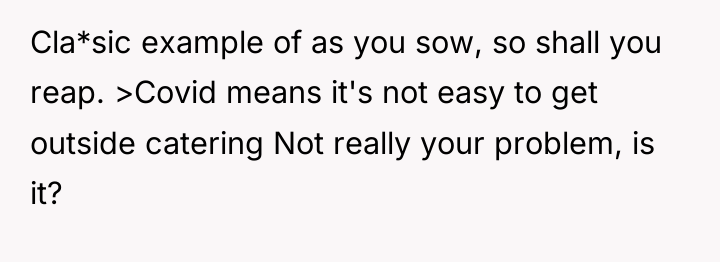 Cla*sic example of as you sow, so shall you reap....