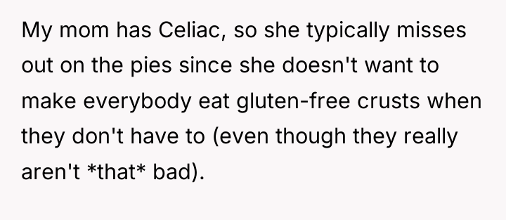 My mom has Celiac, so she typically misses out on...