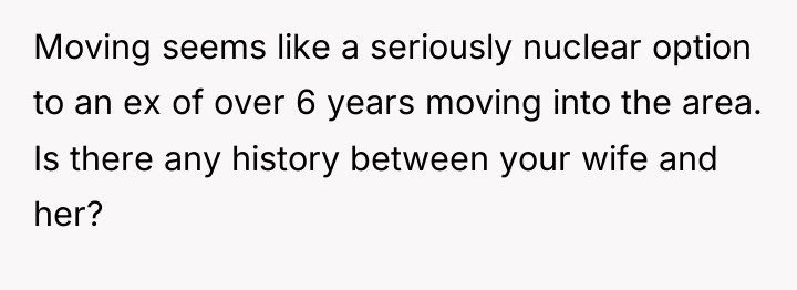 Moving seems like a seriously nuclear option to an ex...