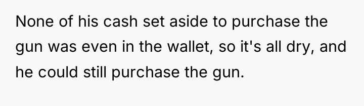 None of his cash set aside to purchase the gun...